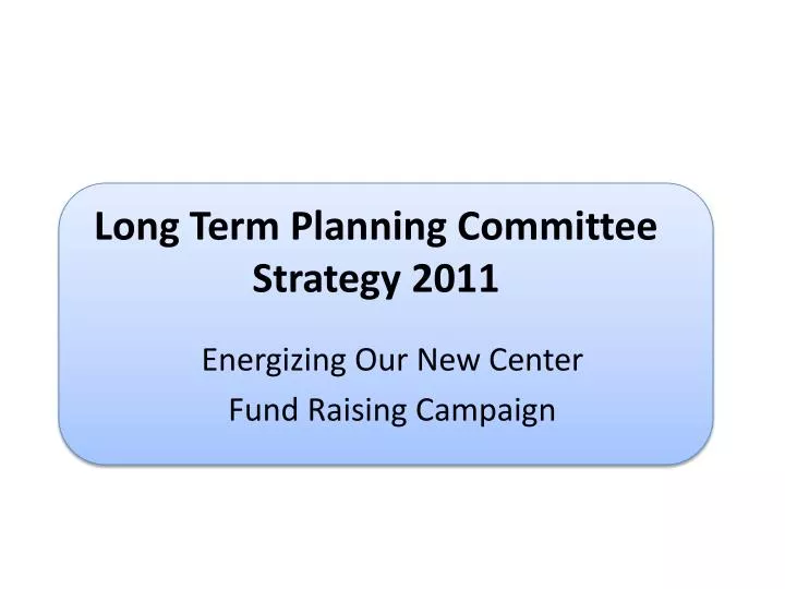 long term planning committee strategy 2011