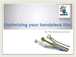 Optimizing your handpiece life!