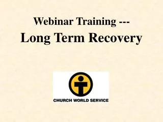 Webinar Training --- Long Term Recovery