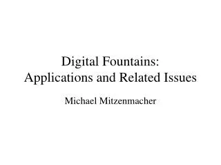Digital Fountains: Applications and Related Issues