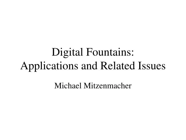 digital fountains applications and related issues