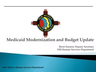 Medicaid Modernization and Budget Update Brent Earnest, Deputy Secretary