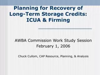 Planning for Recovery of Long-Term Storage Credits: ICUA &amp; Firming