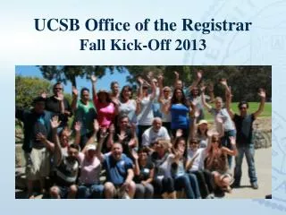 UCSB Office of the Registrar Fall Kick-Off 2013