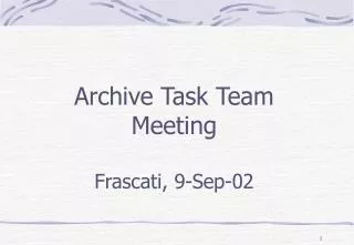Archive Task Team Meeting Frascati, 9-Sep-02