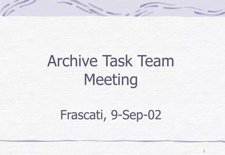 archive task team meeting frascati 9 sep 02