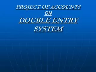 PROJECT OF ACCOUNTS ON DOUBLE ENTRY SYSTEM