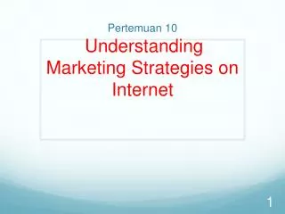 pertemuan 1 0 understanding marketing strategies on internet