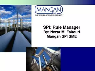 SPI: Rule Manager By: Nezar M. Faitouri Mangan SPI SME
