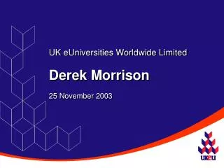 UK eUniversities Worldwide Limited Derek Morrison 25 November 2003