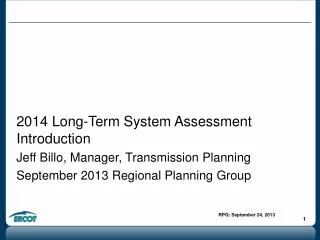 2014 Long-Term System Assessment Introduction Jeff Billo, Manager, Transmission Planning