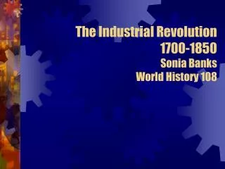 The Industrial Revolution 1700-1850 Sonia Banks World History 108