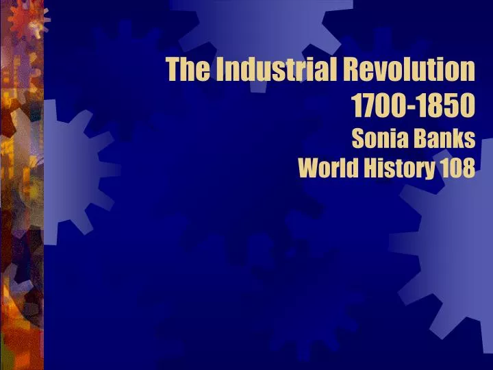 the industrial revolution 1700 1850 sonia banks world history 108