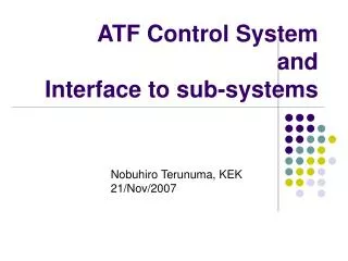 ATF Control System and Interface to sub-systems