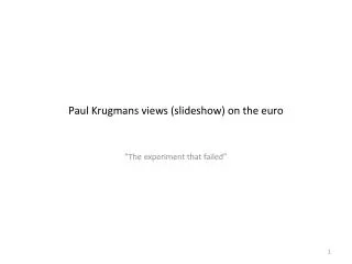 Paul Krugmans views ( slideshow ) on the euro