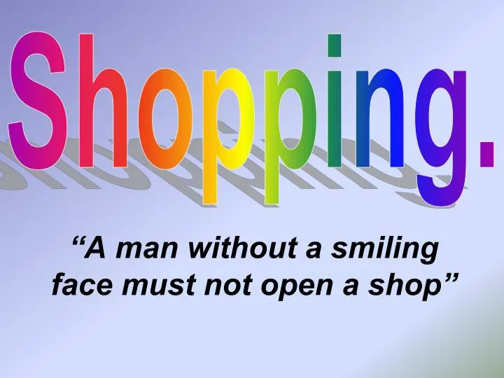 a man without a smiling face must not open a shop