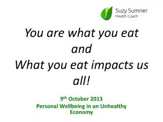 You are what you eat and What you eat impacts us all!