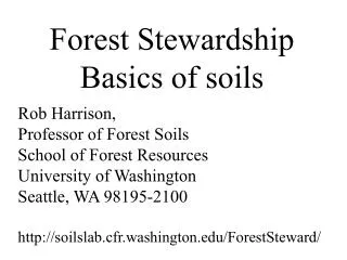 Forest Stewardship Basics of soils Rob Harrison, Professor of Forest Soils