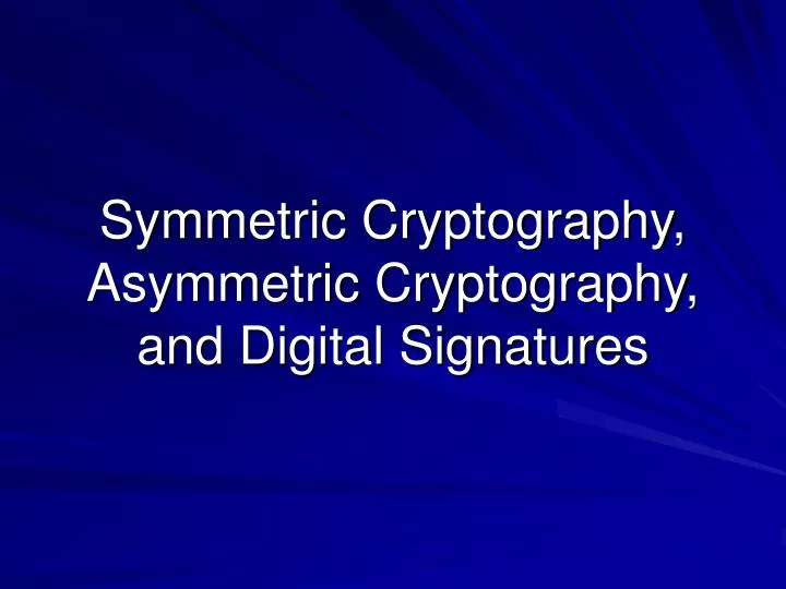 symmetric cryptography asymmetric cryptography and digital signatures