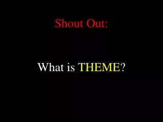 Shout Out: What is THEME ?