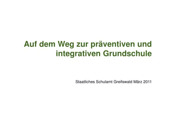 auf dem weg zur pr ventiven und integrativen grundschule staatliches schulamt greifswald m rz 2011