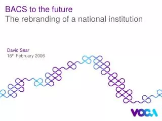 BACS to the future The rebranding of a national institution