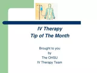 IV Therapy Tip of The Month Brought to you by The OHSU IV Therapy Team