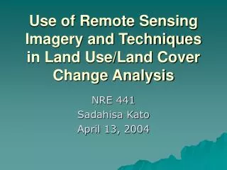 Use of Remote Sensing Imagery and Techniques in Land Use/Land Cover Change Analysis