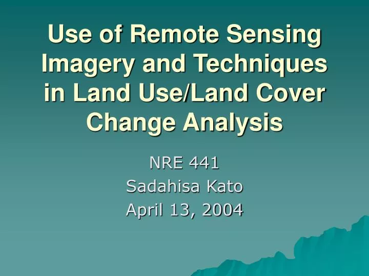 use of remote sensing imagery and techniques in land use land cover change analysis