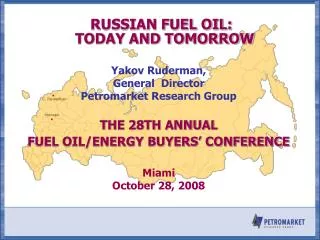 RUSSIAN FUEL OIL: TODAY AND TOMORROW Yakov Ruderman, General Director