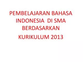 PEMBELAJARAN BAHASA INDONESIA DI SMA BERDASARKAN KURIKULUM 2013