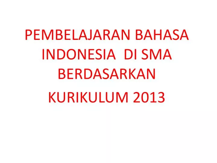 pembelajaran bahasa indonesia di sma berdasarkan kurikulum 2013
