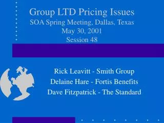 Group LTD Pricing Issues SOA Spring Meeting, Dallas, Texas May 30, 2001 Session 48
