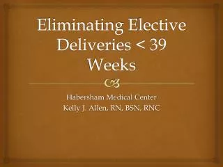 Eliminating E lective D eliveries &lt; 39 Weeks