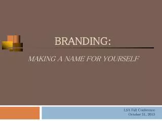 BRANDING: Making a Name for Yourself