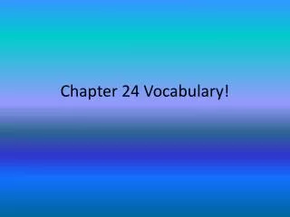 Chapter 24 Vocabulary!