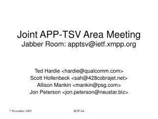 Joint APP-TSV Area Meeting Jabber Room: apptsv@ietf.xmpp