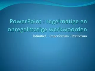 powerpoint regelmatige en onregelmatige werkwoorden