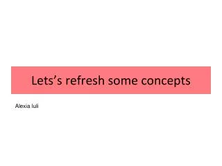 lets s refresh some concepts
