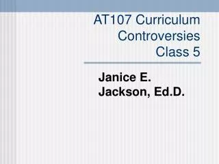 AT107 Curriculum Controversies Class 5