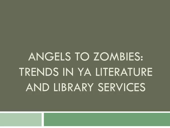 angels to zombies trends in ya literature and library services