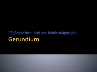 p g ende form vad som h nder n gon g r