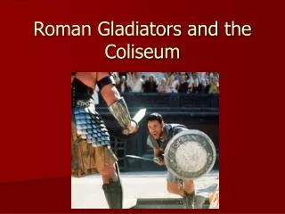 Roman Gladiators and the Coliseum