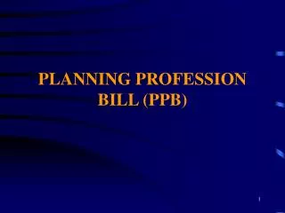 PLANNING PROFESSION BILL (PPB)