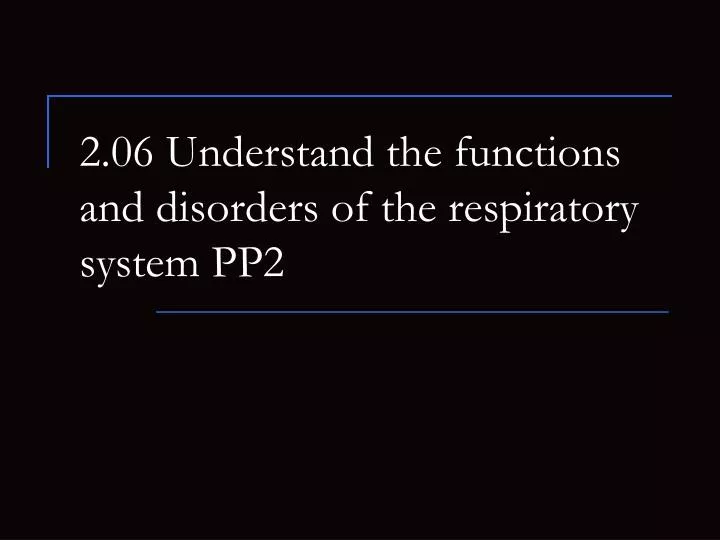 2 06 understand the functions and disorders of the respiratory system pp2