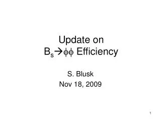 Update on B s ? ff Efficiency