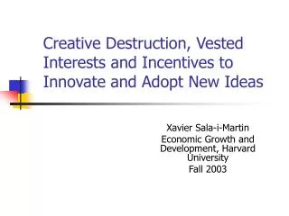 Creative Destruction, Vested Interests and Incentives to Innovate and Adopt New Ideas