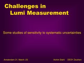 Challenges in Lumi Measurement