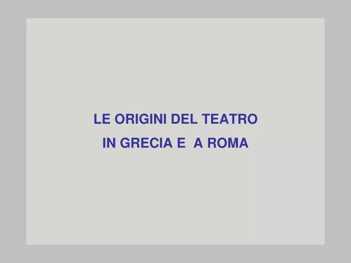 le origini del teatro in grecia e a roma