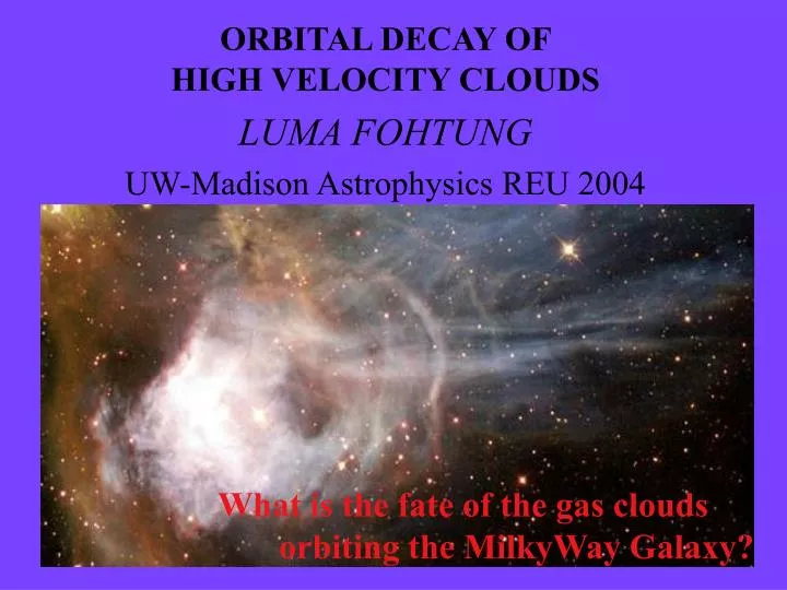 orbital decay of high velocity clouds luma fohtung uw madison astrophysics reu 2004